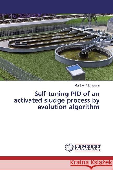 Self-tuning PID of an activated sludge process by evolution algorithm A.Lhussein, Munther 9783330067387 LAP Lambert Academic Publishing - książka