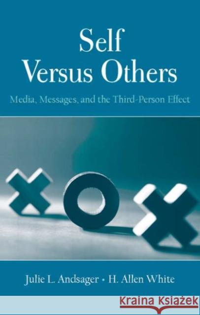Self Versus Others: Media, Messages, and the Third-Person Effect Andsager, Julie L. 9780805857160 Lawrence Erlbaum Associates - książka