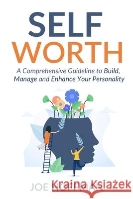 Self Worth: A Comprehensive Guideline to Build, Manage and Enhance Your Personality Hoffman, Joe 9798504937366 Independently published - książka