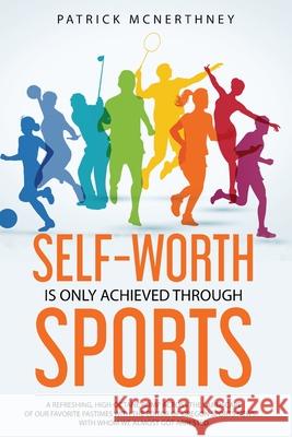 Self-Worth Is Only Achieved Through Sports Patrick McNerthney Jane Stewart Arran Gimba 9781737142027 Outcasting LLC - książka