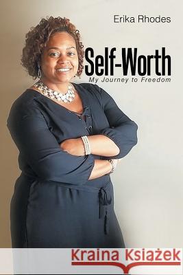 Self-Worth: My Journey to Freedom Erika Rhodes 9781984545756 Xlibris Us - książka