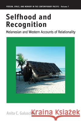 Selfhood and Recognition: Melanesian and Western Accounts of Relationality Anita C. Galuschek 9781785336492 Berghahn Books - książka