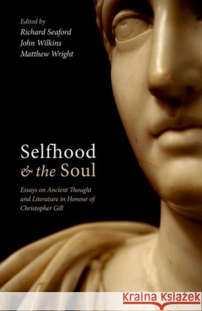 Selfhood and the Soul: Essays on Ancient Thought and Literature in Honour of Christopher Gill Richard Seaford John Wilkins Matthew Wright 9780198777250 Oxford University Press, USA - książka