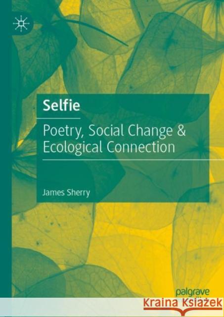 Selfie: Poetry, Social Change & Ecological Connection James Sherry 9789811948695 Palgrave MacMillan - książka