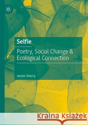 Selfie: Poetry, Social Change & Ecological Connection James Sherry 9789811948695 Palgrave MacMillan - książka