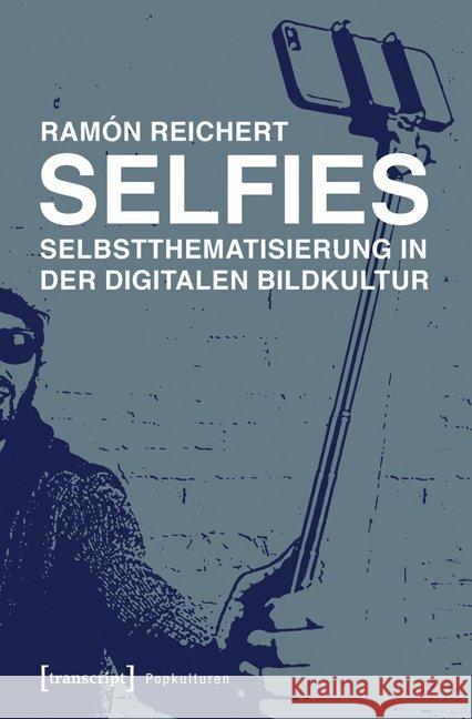 Selfies - Selbstthematisierung in der digitalen Bildkultur Reichert, Ramón 9783837636659 transcript Verlag - książka