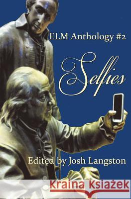 Selfies: ELM Anthology #2 Josh Langston Amanda Robinson Betty Smith 9781518677274 Createspace - książka