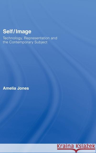 Self/Image: Technology, Representation, and the Contemporary Subject Jones, Amelia 9780415345217 Routledge - książka