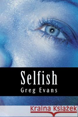 Selfish Greg Evans 9781522846345 Createspace Independent Publishing Platform - książka