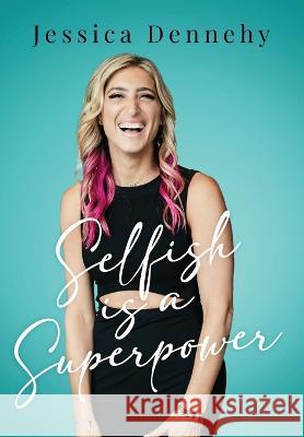 Selfish is a Superpower Jessica Dennehy   9781958000649 Words Matter Publishing - książka
