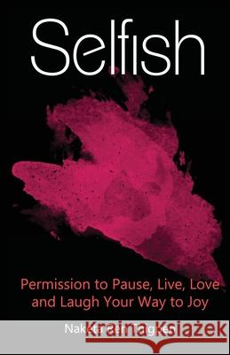 Selfish: Permission to Pause, Live, Love and Laugh Your Way to Joy Naketa Ren Thigpen 9781732983809 Thigpro - książka