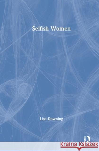 Selfish Women Lisa Downing 9780367249878 Routledge - książka