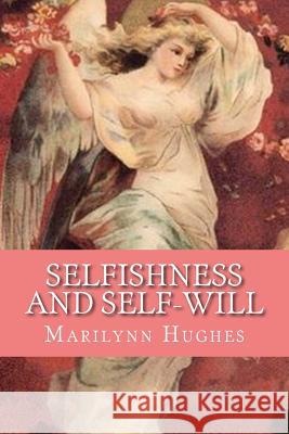 Selfishness and Self-Will: The Path to Selflessness in World Religions Marilynn Hughes 9781450546126 Createspace Independent Publishing Platform - książka