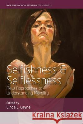 Selfishness and Selflessness: New Approaches to Understanding Morality Linda L. Layne 9781789205497 Berghahn Books - książka