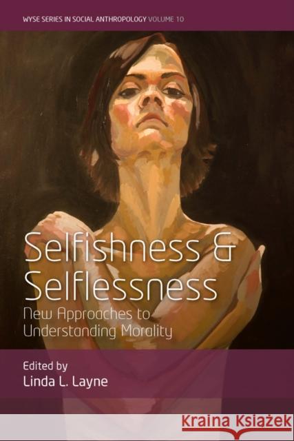 Selfishness and Selflessness: New Approaches to Understanding Morality Linda L. Layne 9781805397229 Berghahn Books - książka