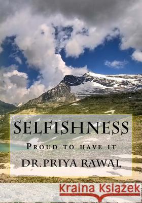 Selfishness: Proud to have it Rawal, Dr Priya 9781533522078 Createspace Independent Publishing Platform - książka