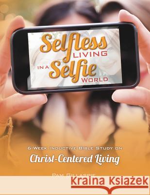 Selfless Living in a Selfie World Pam Gillaspie Dave Gillaspie 9781621194217 Precept Minstries International - książka