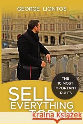 Sell Everything Today: The 10 Most Important Rules George Liontos 9798498586502 Independently Published - książka
