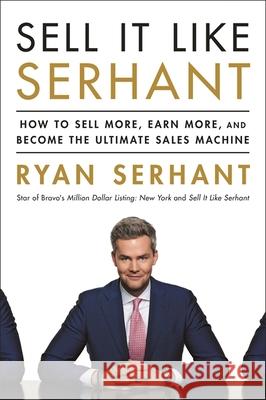 Sell It Like Serhant: How to Sell More, Earn More, and Become the Ultimate Sales Machine Ryan Serhant 9781473695856 John Murray Press - książka
