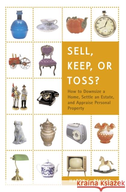Sell, Keep, or Toss?: How to Downsize a Home, Settle an Estate, and Appraise Personal Property Harry L. Rinker 9780375722400 House of Collectibles - książka