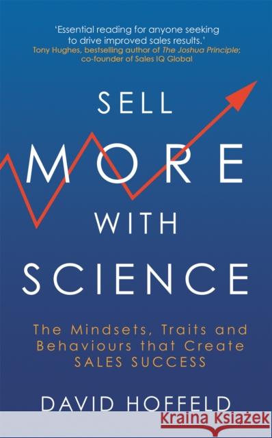 Sell More with Science: The Mindsets, Traits and Behaviours That Create Sales Success David Hoffeld 9781399801379 John Murray Press - książka