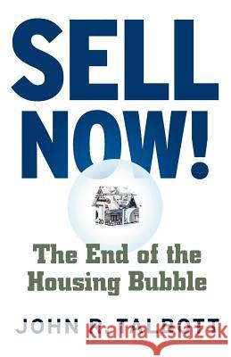 Sell Now!: The End of the Housing Bubble John R. Talbott 9780312357887 St. Martin's Griffin - książka