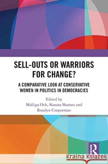 Sell-Outs or Warriors for Change?: A Comparative Look at Conservative Women in Politics in Democracies Malliga Och Shauna Shames Rosalyn Cooperman 9781032346588 Routledge - książka