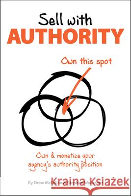 Sell with Authority: Own and Monetize Your Agency's Authority Position Drew McLellan Stephen Woessner 9781947305076 Bookpress Publishing - książka