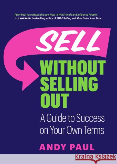 Sell without Selling Out: A Guide to Success on Your Own Terms Andy Paul 9781989603574 Page Two Books, Inc. - książka