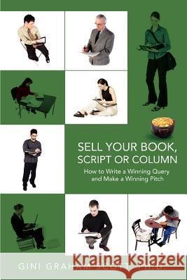 Sell Your Book, Script or Column: How to Write a Winning Query and Make a Winning Pitch Scott, Gini Graham 9780595450091 ASJA Press - książka
