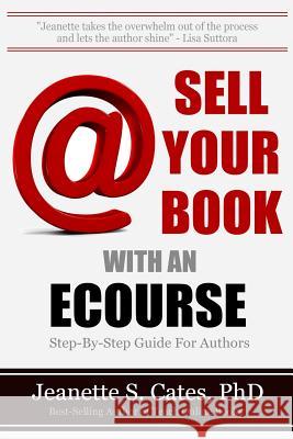 Sell Your Book With An Ecourse: Step-By-Step Guide For Authors Cates Phd, Jeanette S. 9781492838838 Createspace - książka