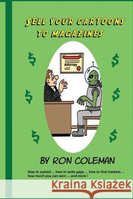 Sell Your Cartoons To Magazines Coleman, Ron 9781532782855 Createspace Independent Publishing Platform - książka