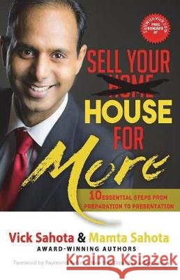 Sell Your House For More: 10 Essential Steps From Preparation to Presentation Sahota, Vick 9781772771688 1-1-1 Publishing - książka