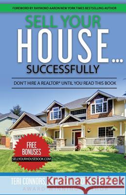 Sell Your House Successfully: Don't Hire A Realtor(R) Until You Read This Book Aaron, Raymond 9781548331160 Createspace Independent Publishing Platform - książka