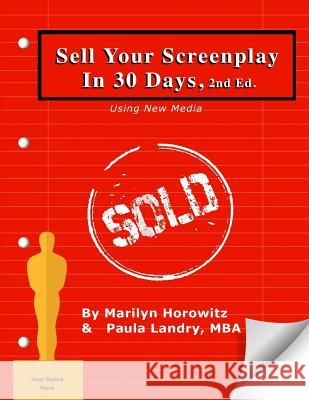 Sell Your Screenplay in 30 Days: Using New Media Marilyn Horowitz Paula Landry 9781542904629 Createspace Independent Publishing Platform - książka