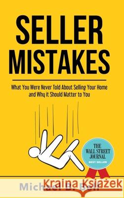 Seller Mistakes: What You Were Never Told About Selling Your Home and Why It Should Matter to You Michael Bell 9781956649079 Best Seller Publishing, LLC - książka