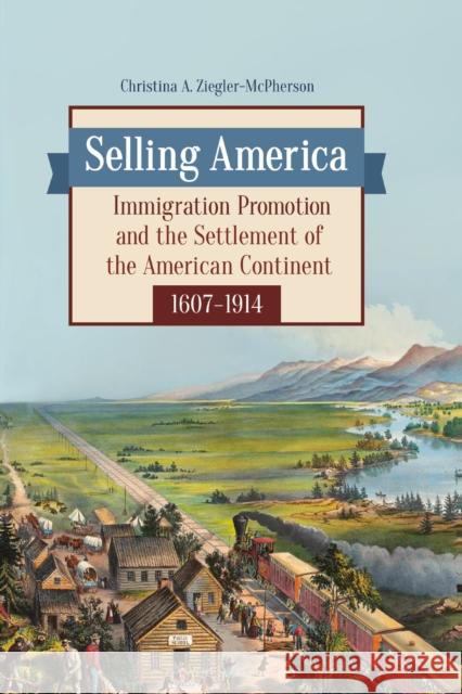 Selling America: Immigration Promotion and the Settlement of the American Continent, 1607â 1914 Ziegler-McPherson, Christina 9781440842085 Praeger - książka