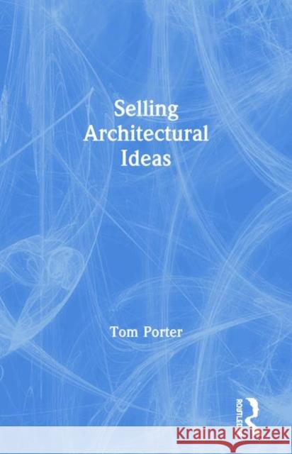 Selling Architectural Ideas Tom Porter 9780419232605 Brunner-Routledge - książka