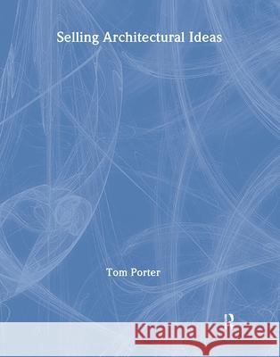 Selling Architectural Ideas Tom Porter 9781138460768 Taylor & Francis - książka