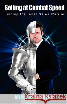 Selling at Combat Speed - Finding the Inner Sales Warrior Michael S. Miller 9781598248265 E-Booktime, LLC - książka