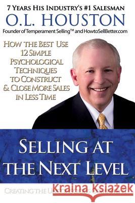 Selling at the Next Level: Creating The Unconscious Competent O. L. Houston 9781439229798 Booksurge Publishing - książka