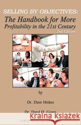 Selling By Objectives: The Handbook for More Profitability in the 21st Century (Second Edition) Green, Daryl D. 9781475269239 Createspace - książka