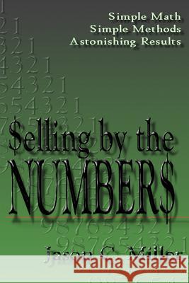 Selling by the Numbers Jason C. Miller 9780595326884 iUniverse - książka