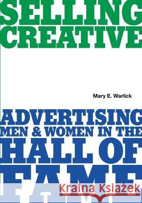 Selling Creative: Advertising Men and Women in the Hall of Fame Mary Warlick 9780578895727 A&c Film Distribution - książka