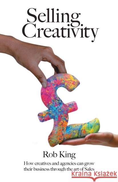 Selling Creativity Rob King 9781800422414 SilverWood Books Ltd - książka