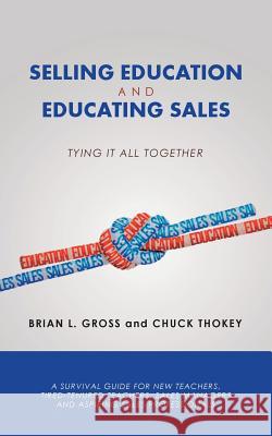 Selling Education and Educating Sales: Tying It All Together Brian L Gross, Chuck Thokey 9781480835146 Archway Publishing - książka