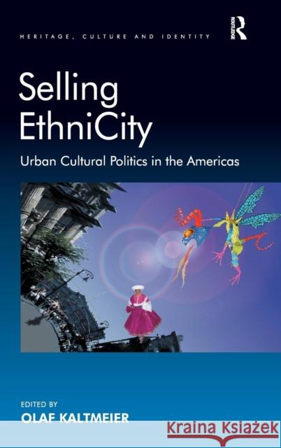 Selling EthniCity: Urban Cultural Politics in the Americas Kaltmeier, Olaf 9781409410379 Ashgate Publishing Limited - książka