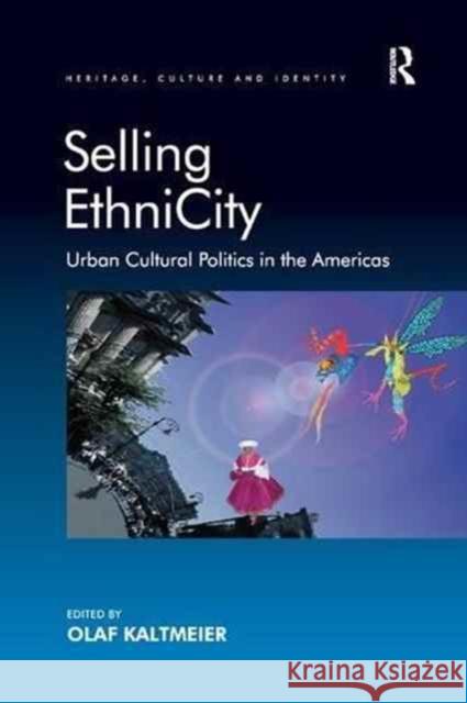Selling Ethnicity: Urban Cultural Politics in the Americas. Edited by Olaf Kaltmeier Olaf Kaltmeier 9781138268418 Routledge - książka