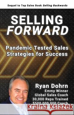 Selling Forward: Pandemic Tested Sales Strategies for Success Ryan Dohrn 9781716039942 Lulu.com - książka