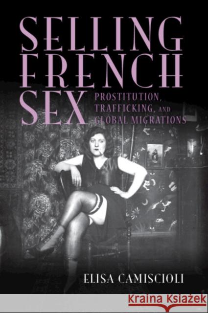 Selling French Sex Elisa (Binghamton University, State University of New York) Camiscioli 9781009418409 Cambridge University Press - książka